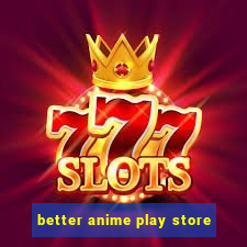 better anime play store